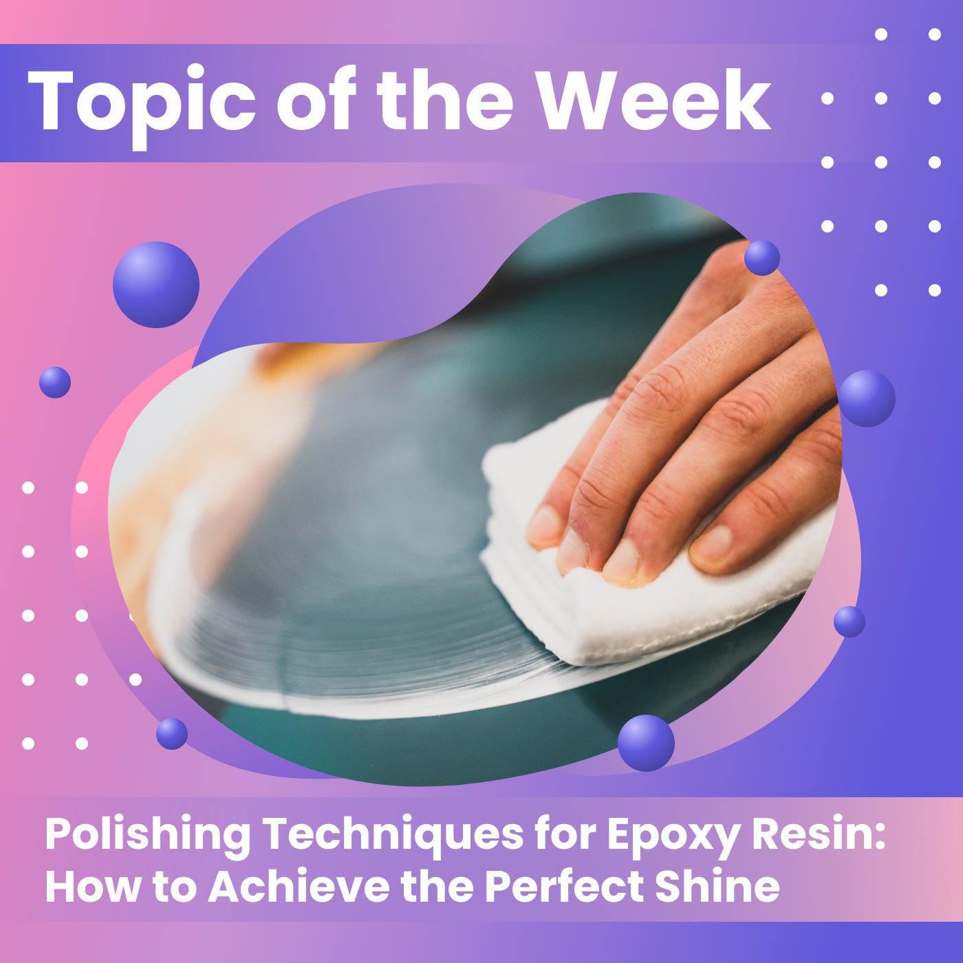 Polishing Techniques for Epoxy Resin: How to Achieve the Perfect Shine - Craft Resin US